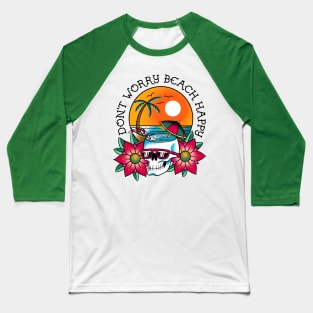 Dont Worry Beach Happy Baseball T-Shirt